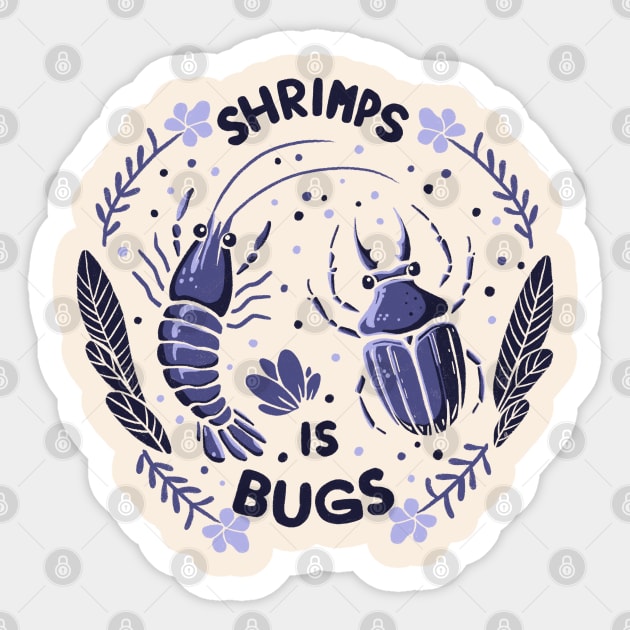 Shrimps is bugs Sticker by Itouchedabee